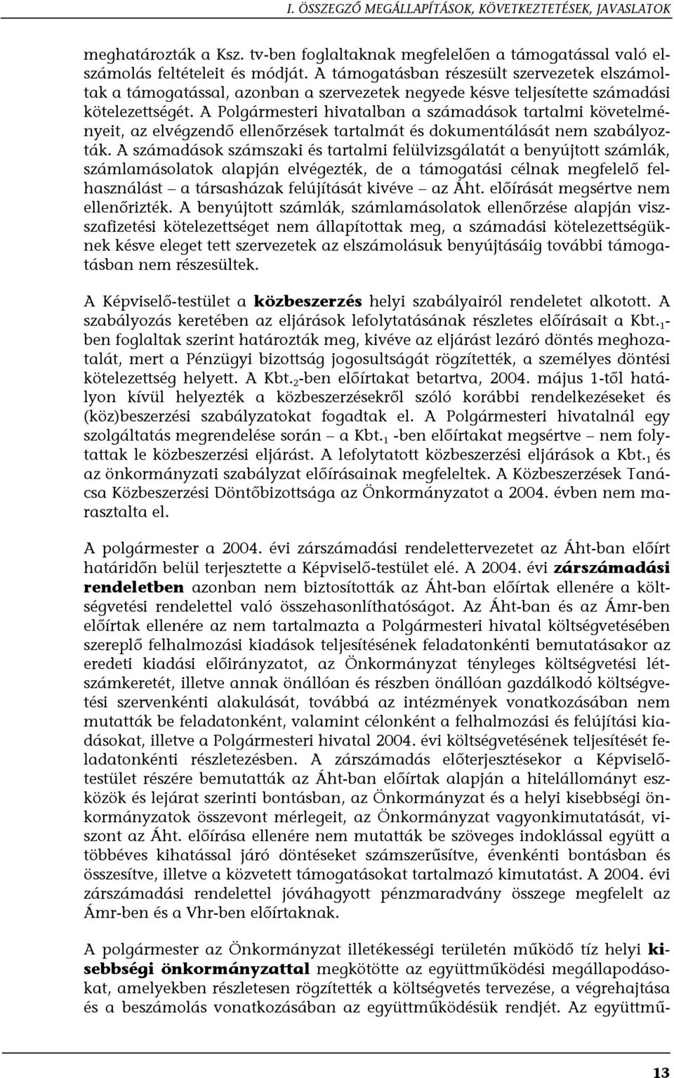 A Polgármesteri hivatalban a számadások tartalmi követelményeit, az elvégzendő ellenőrzések tartalmát és dokumentálását nem szabályozták.