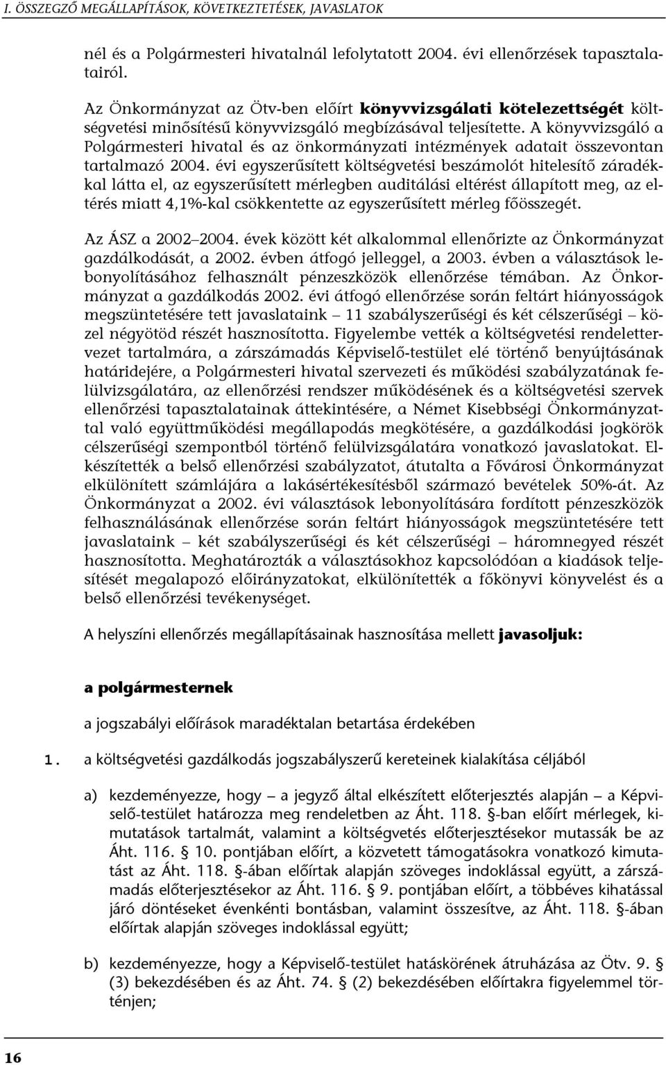 A könyvvizsgáló a Polgármesteri hivatal és az önkormányzati intézmények adatait összevontan tartalmazó 2004.