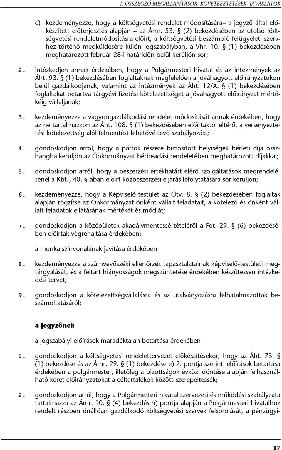 pontja szerinti előírások betartása érdekében a polgármester, illetőleg a bizottságok évközi döntése alapján felhasználható keret előirányzatokat a céltartalékok között szerepeltessék; 2.