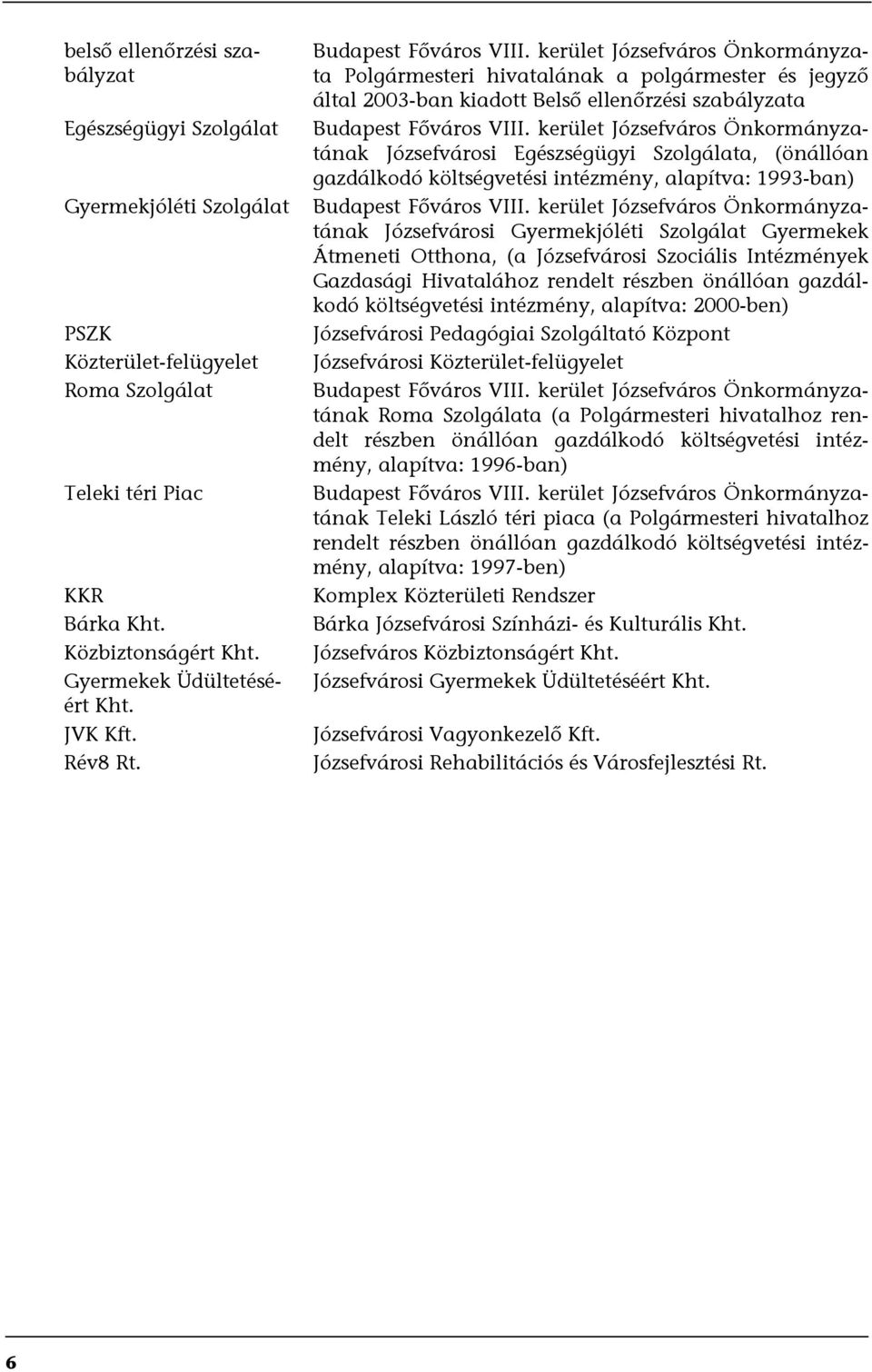 kerület Józsefváros Önkormányzata Polgármesteri hivatalának a polgármester és jegyző által 2003-ban kiadott Belső ellenőrzési szabályzata Budapest Főváros VIII.