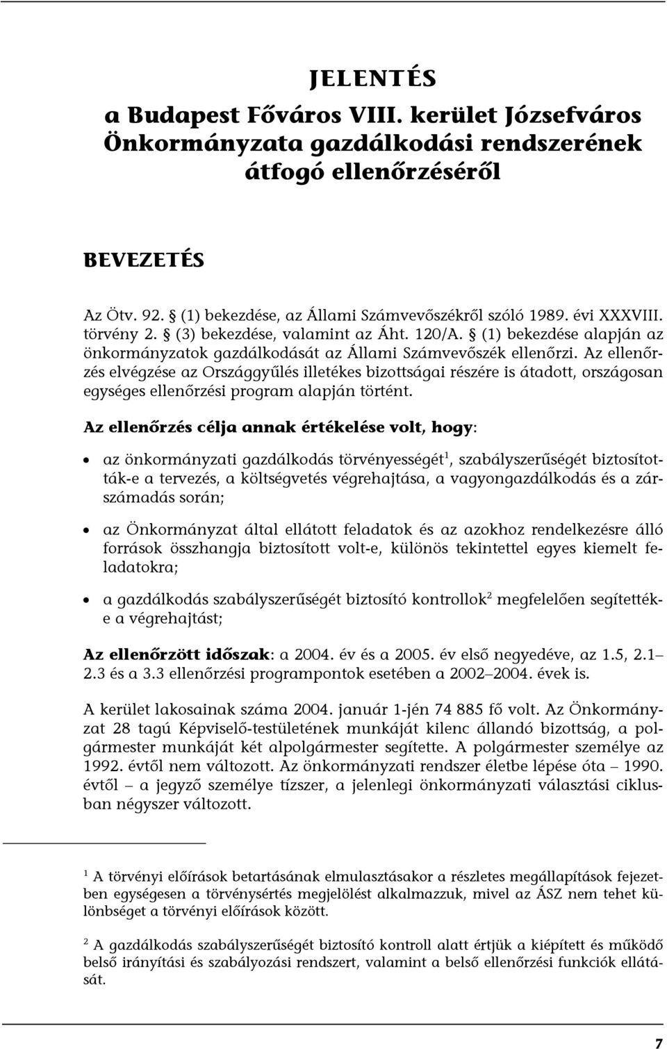 Az ellenőrzés elvégzése az Országgyűlés illetékes bizottságai részére is átadott, országosan egységes ellenőrzési program alapján történt.