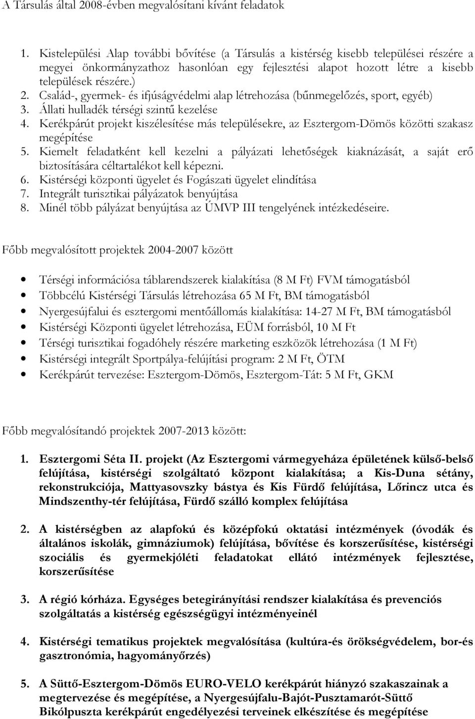 Család-, gyermek- és ifjúságvédelmi alap létrehozása (bőnmegelızés, sport, egyéb) 3. Állati hulladék térségi szintő kezelése 4.