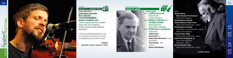 dalokkal, hallható csöndekkel. Szabó Balázs A zenekar régi elfelejtett dalokat játszik, és persze az új kislemez is terítéken lesz, és mindaz, ami kihagyhatatlan egy akusztikus koncerten.