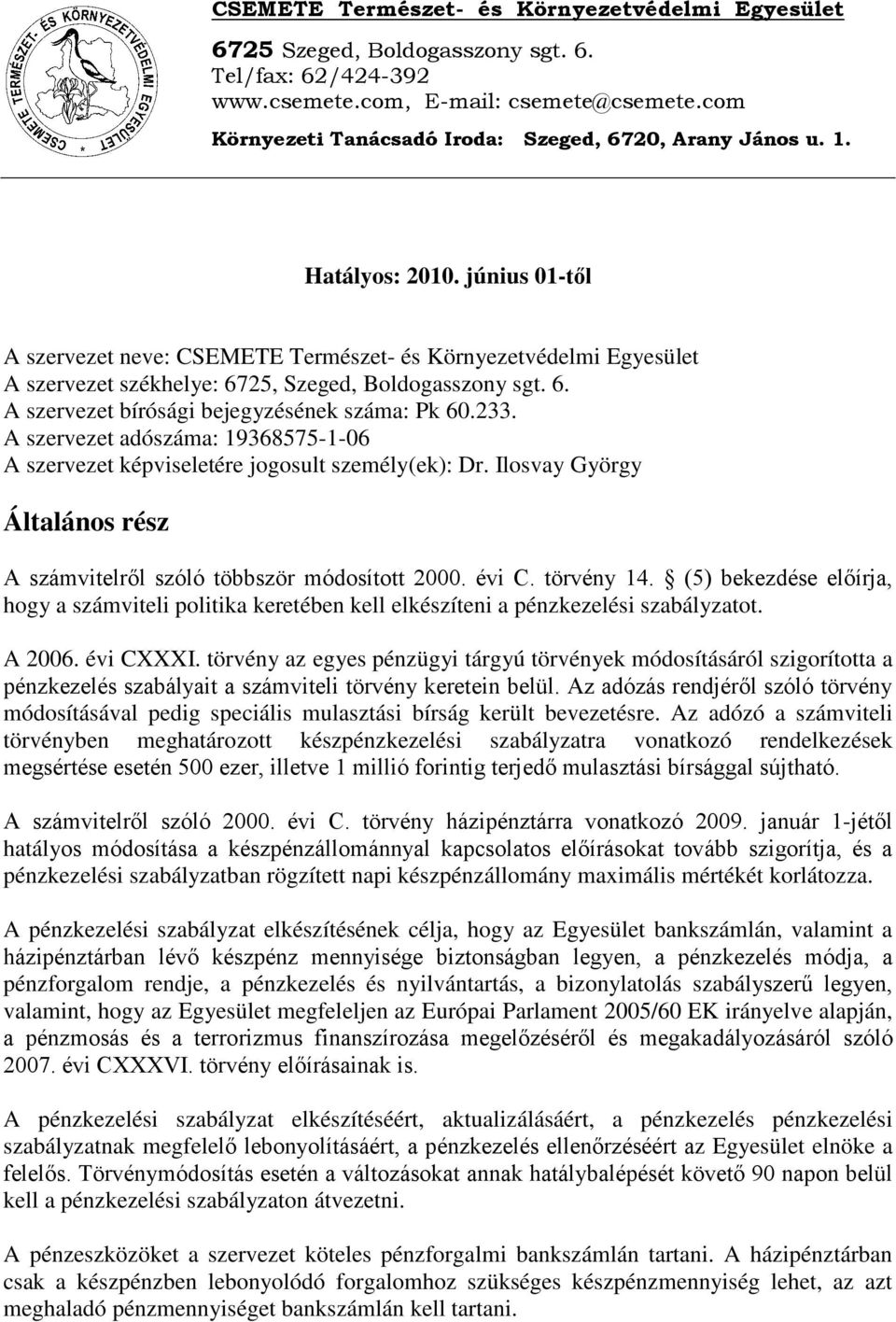 június 01-től A szervezet neve: CSEMETE Természet- és Környezetvédelmi Egyesület A szervezet székhelye: 6725, Szeged, Boldogasszony sgt. 6. A szervezet bírósági bejegyzésének száma: Pk 60.233.