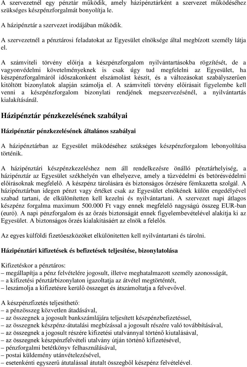 A számviteli törvény előírja a készpénzforgalom nyilvántartásokba rögzítését, de a vagyonvédelmi követelményeknek is csak úgy tud megfelelni az Egyesület, ha készpénzforgalmáról időszakonként