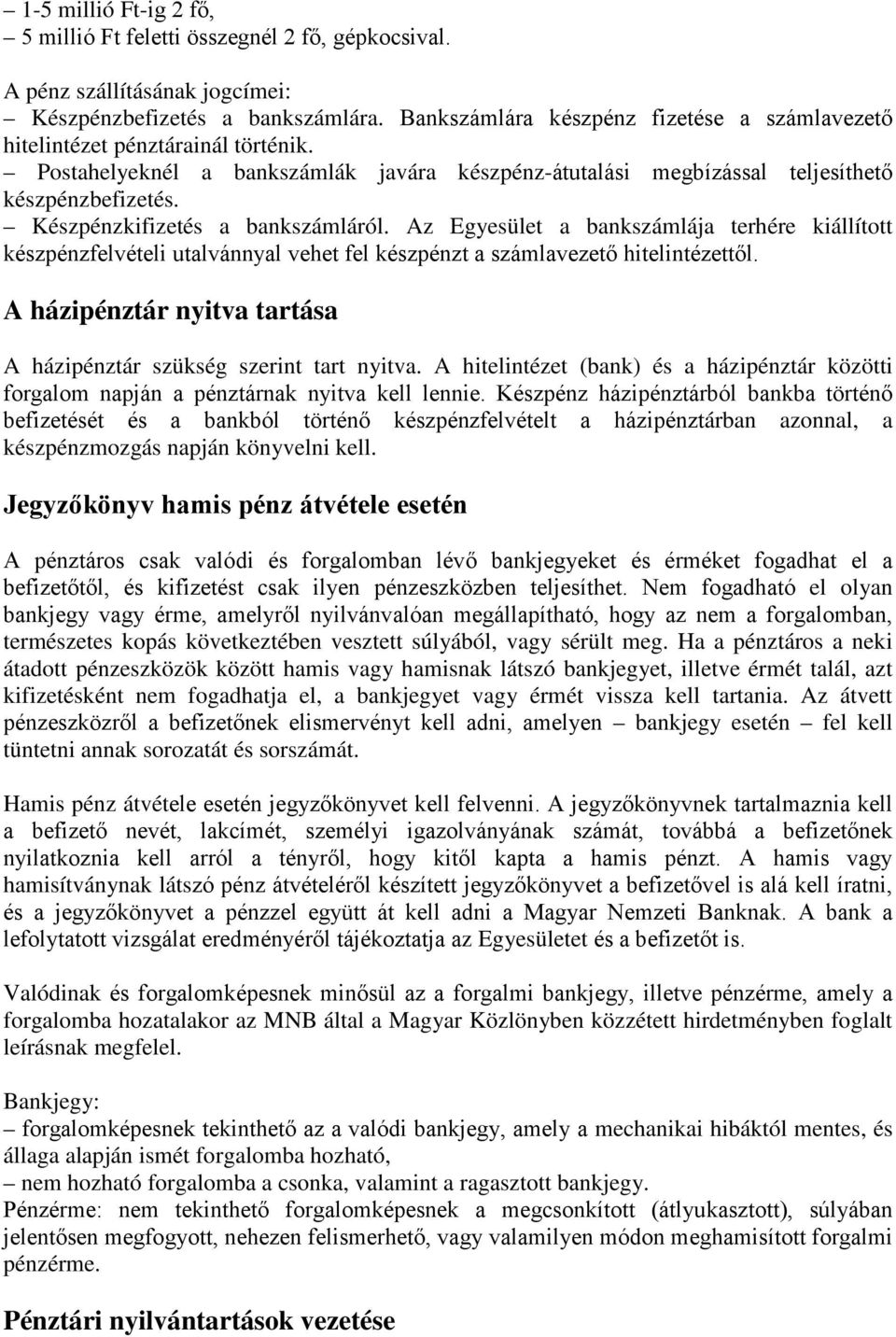 Készpénzkifizetés a bankszámláról. Az Egyesület a bankszámlája terhére kiállított készpénzfelvételi utalvánnyal vehet fel készpénzt a számlavezető hitelintézettől.