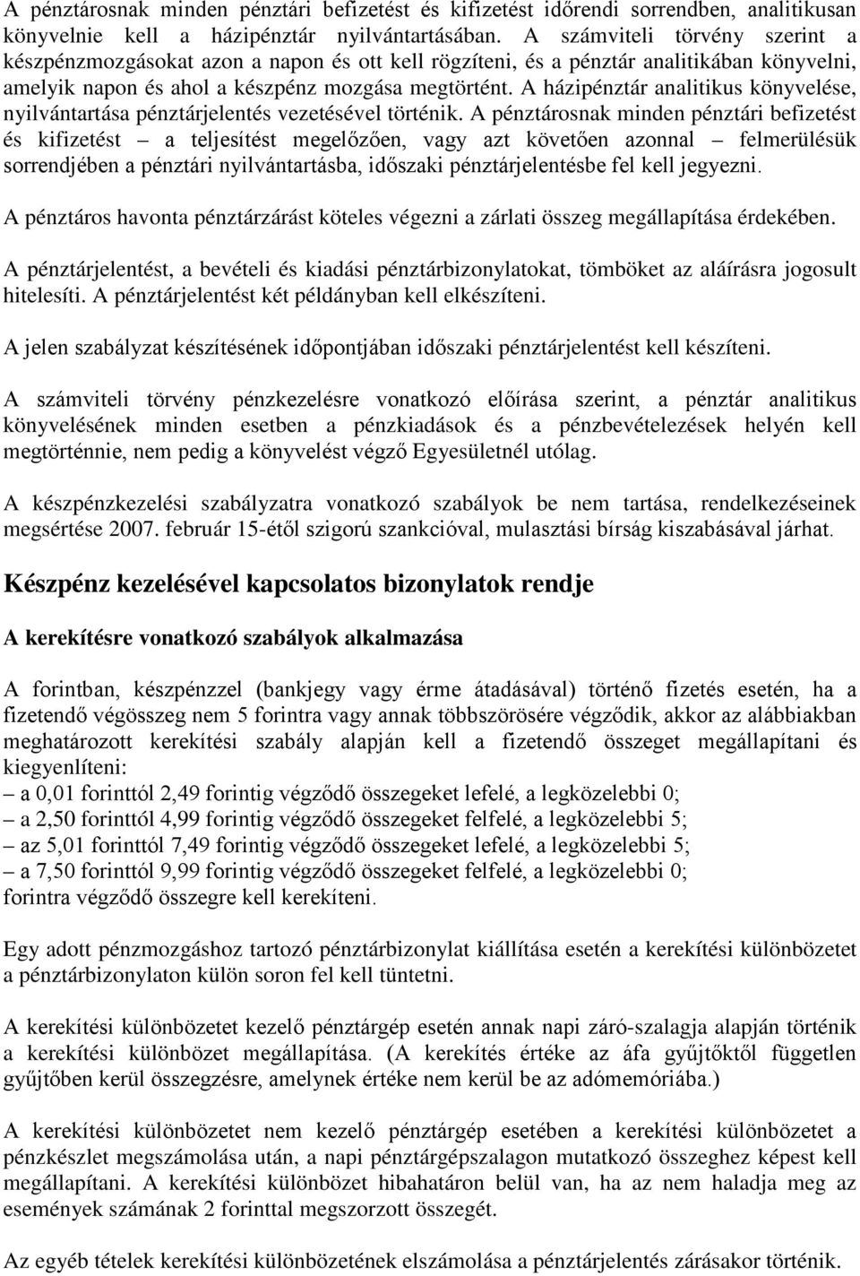 A házipénztár analitikus könyvelése, nyilvántartása pénztárjelentés vezetésével történik.