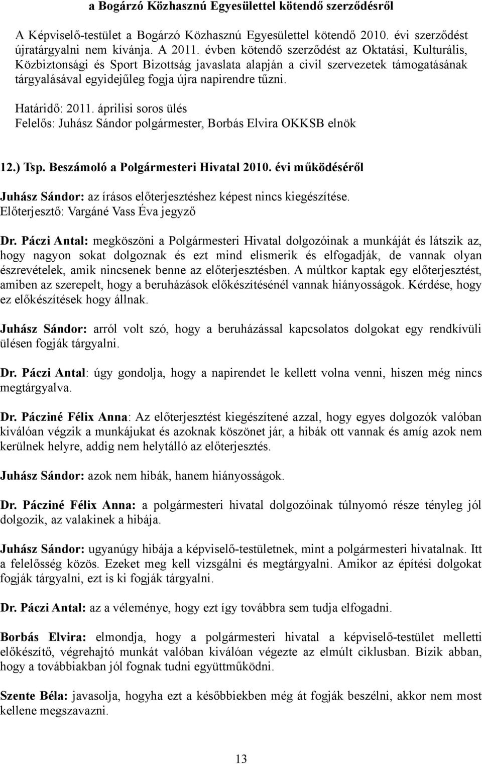 Határidő: 2011. áprilisi soros ülés Felelős: Juhász Sándor polgármester, Borbás Elvira OKKSB elnök 12.) Tsp. Beszámoló a Polgármesteri Hivatal 2010.