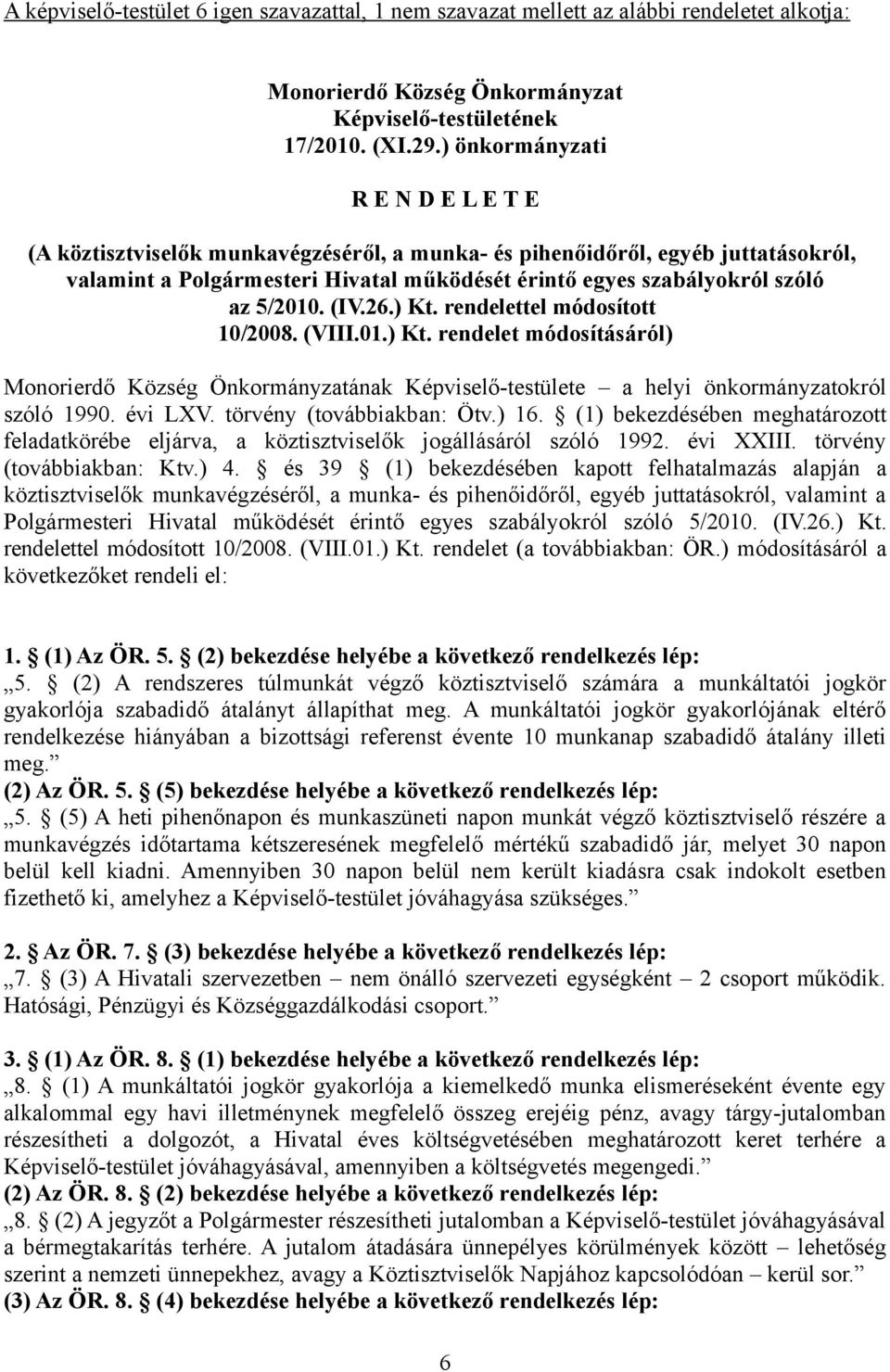 5/2010. (IV.26.) Kt. rendelettel módosított 10/2008. (VIII.01.) Kt. rendelet módosításáról) ának Képviselő-testülete a helyi önkormányzatokról szóló 1990. évi LXV. törvény (továbbiakban: Ötv.) 16.