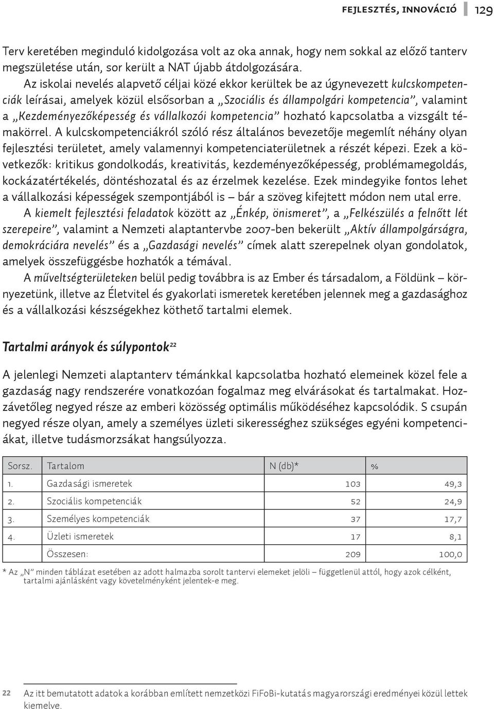 és vállalkozói kompetencia hozható kapcsolatba a vizsgált témakörrel.