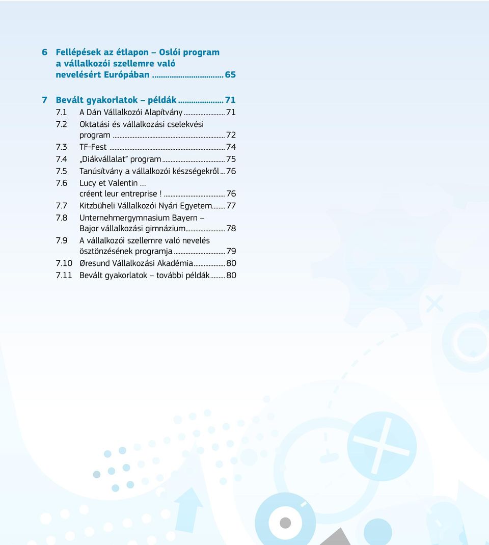 5 Tanúsítvány a vállalkozói készségekről... 76 7.6 Lucy et Valentin créent leur entreprise!... 76 7.7 Kitzbüheli Vállalkozói Nyári Egyetem... 77 7.