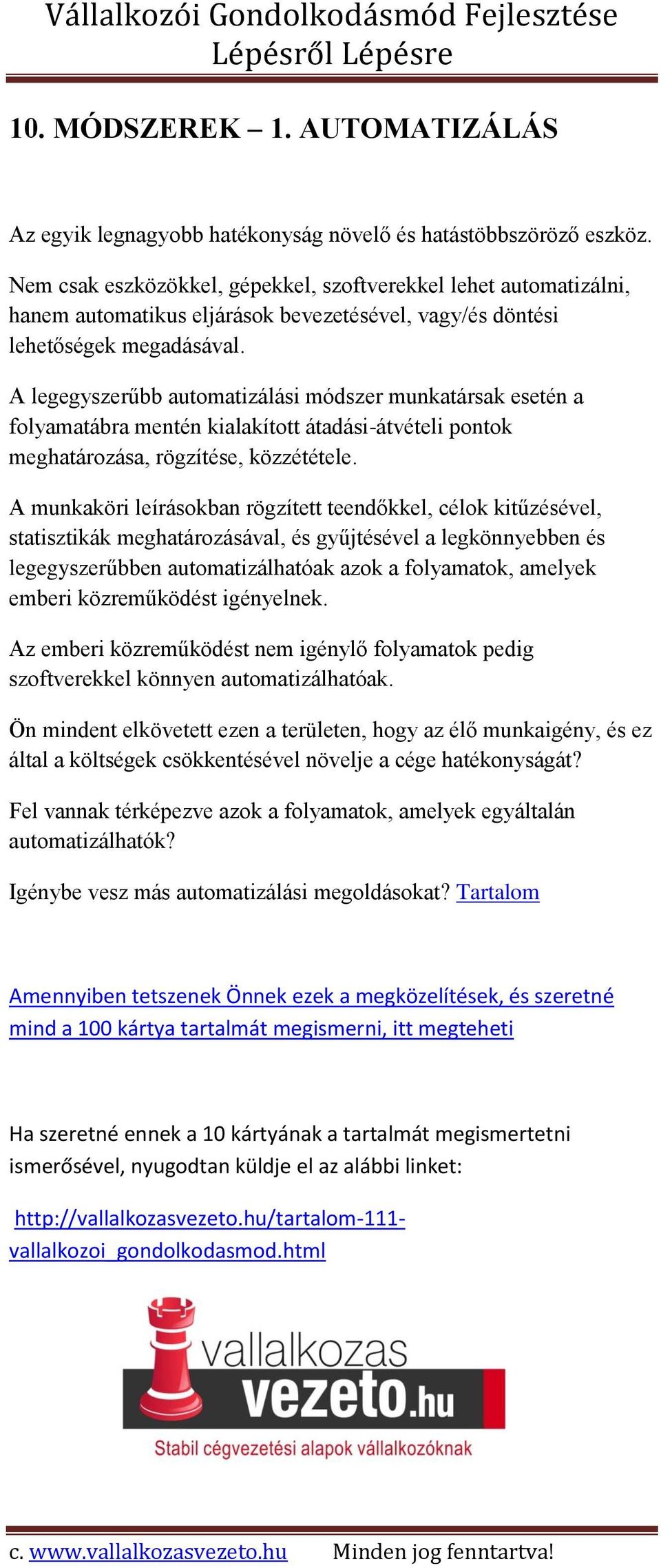 A legegyszerűbb automatizálási módszer munkatársak esetén a folyamatábra mentén kialakított átadási-átvételi pontok meghatározása, rögzítése, közzététele.