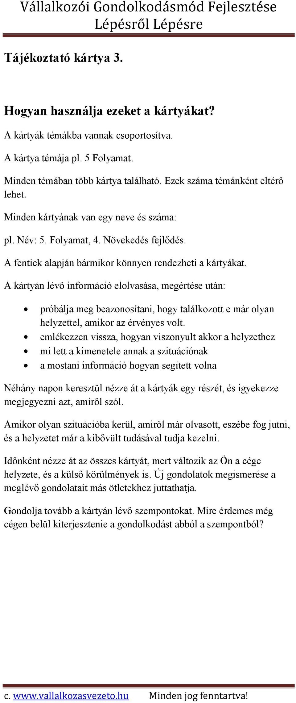 A kártyán lévő információ elolvasása, megértése után: próbálja meg beazonosítani, hogy találkozott e már olyan helyzettel, amikor az érvényes volt.