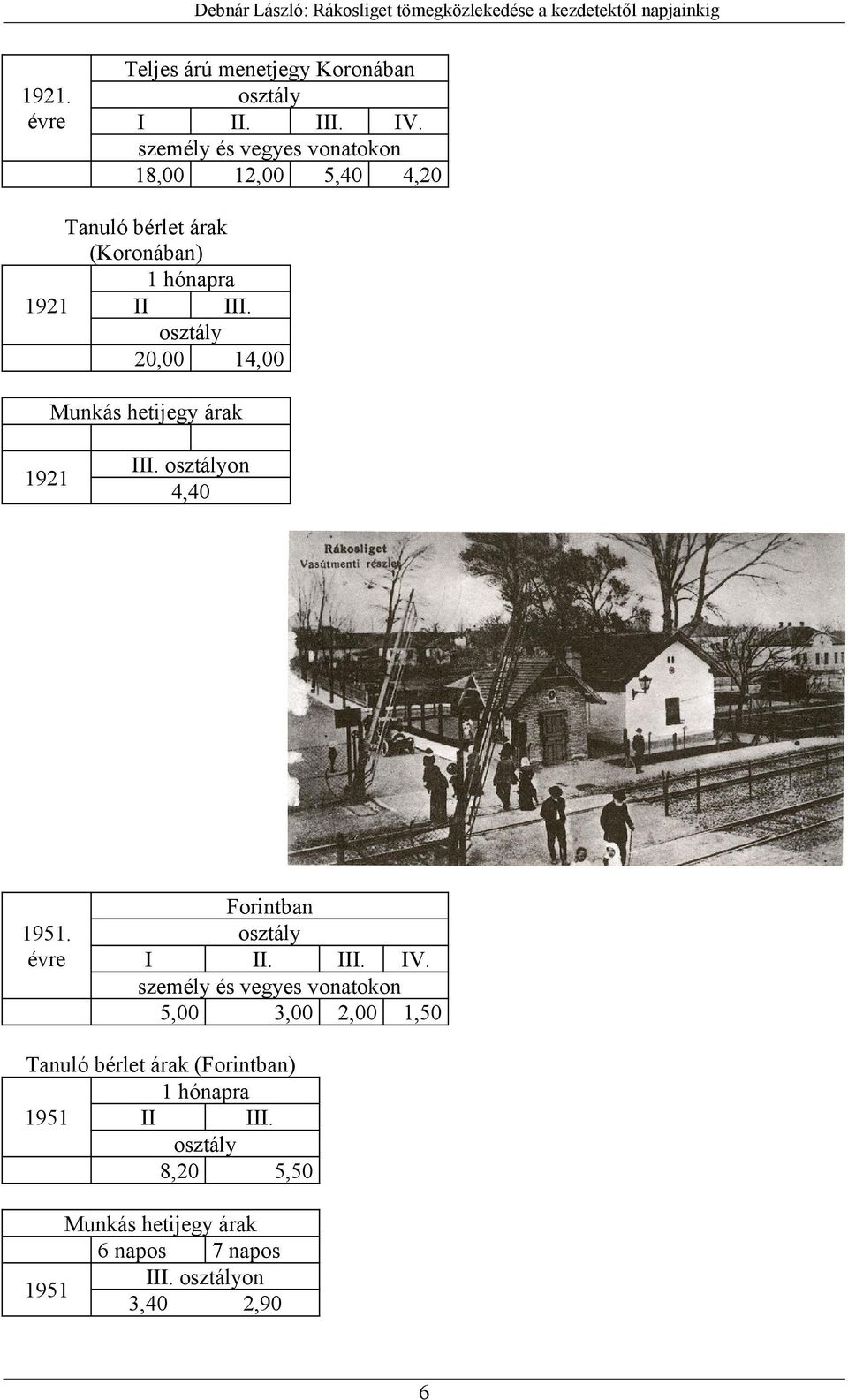 osztály 20,00 14,00 Munkás hetijegy árak 1921 III. osztályon 4,40 1951. évre Forintban osztály I II. III. IV.