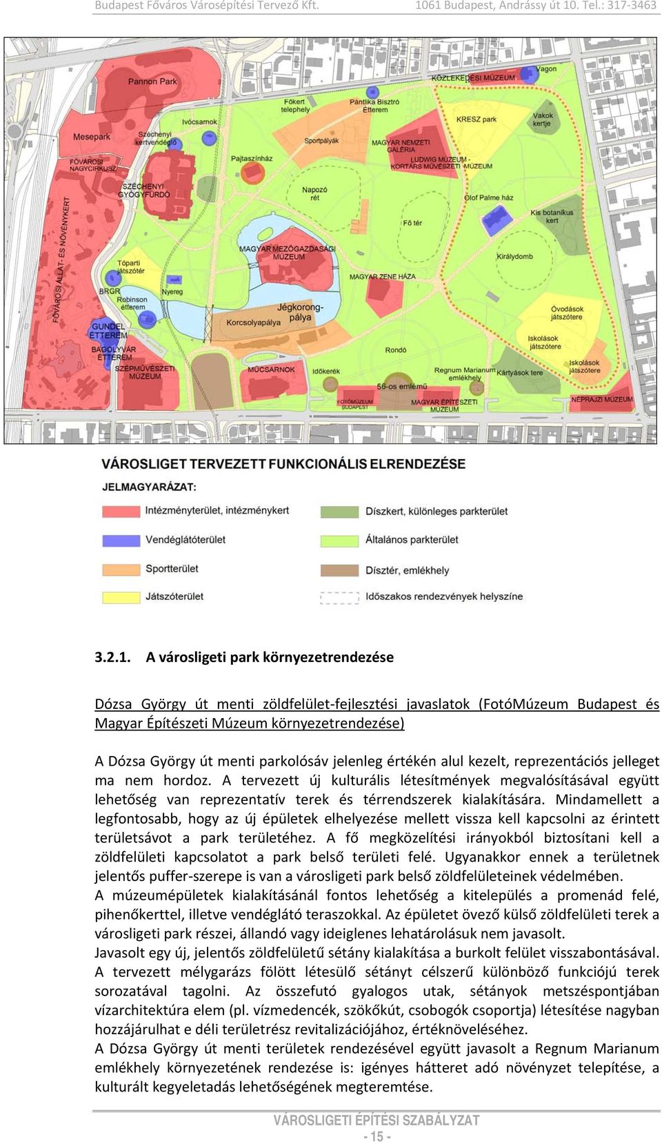 környezetrendezése) A Dózsa György út menti parkolósáv jelenleg értékén alul kezelt, reprezentációs jelleget ma nem hordoz.