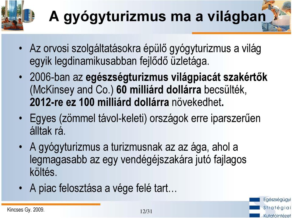 ) 60 milliárd dollárra becsülték, 2012-re ez 100 milliárd dollárra növekedhet.