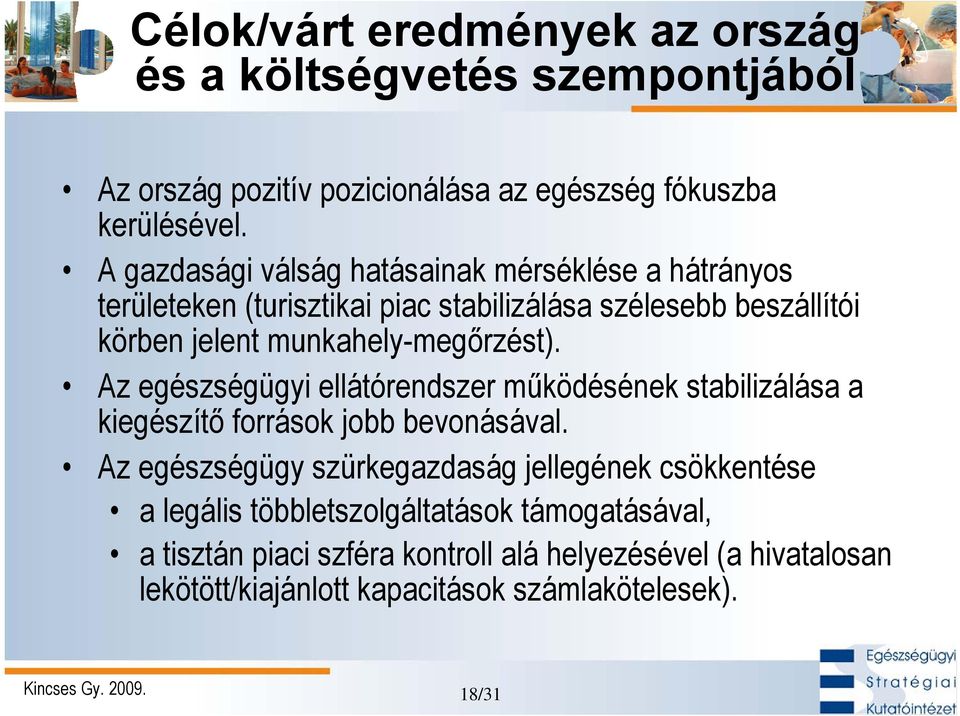 munkahely-megőrzést). Az egészségügyi ellátórendszer működésének stabilizálása a kiegészítő források jobb bevonásával.