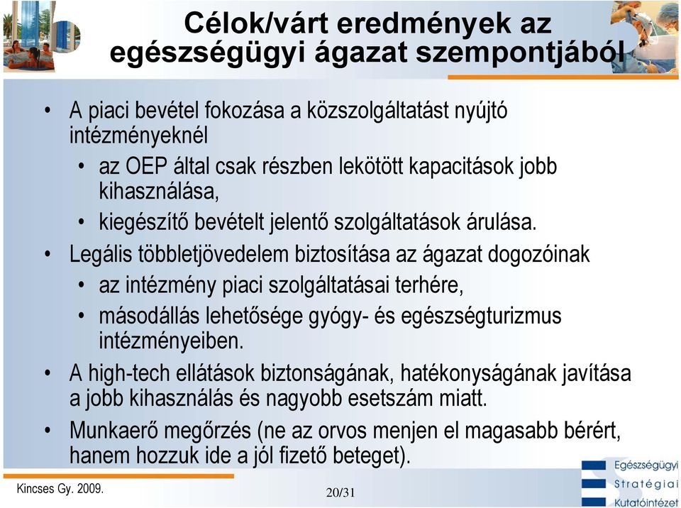 Legális többletjövedelem biztosítása az ágazat dogozóinak az intézmény piaci szolgáltatásai terhére, másodállás lehetősége gyógy- és egészségturizmus