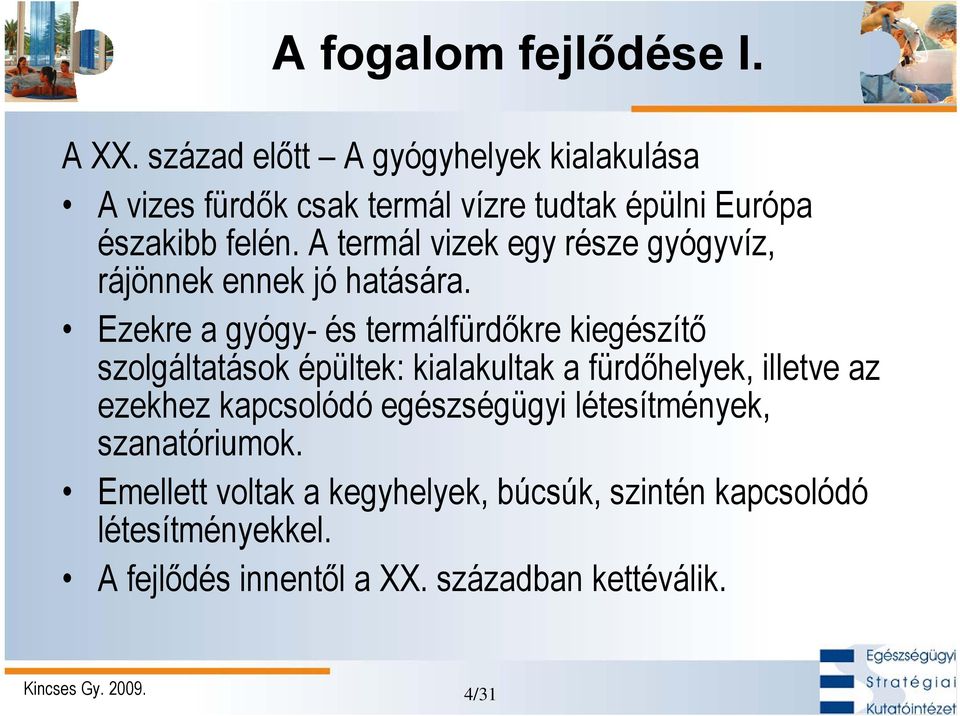 A termál vizek egy része gyógyvíz, rájönnek ennek jó hatására.