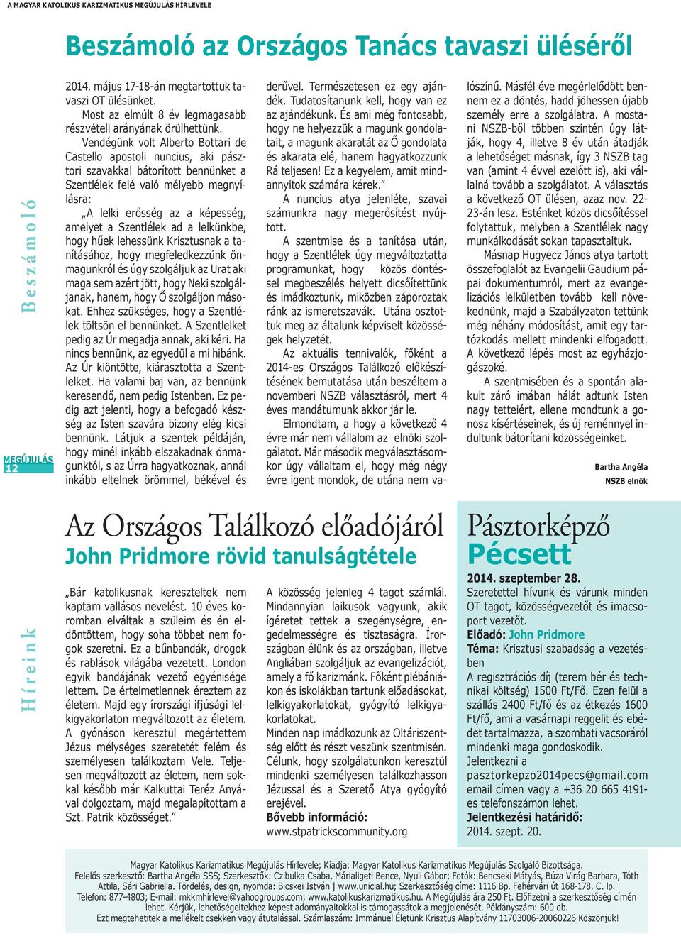 Vendégünk volt Alberto Bottari de Castello apostoli nuncius, aki pásztori szavakkal bátorított bennünket a Szentlélek felé való mélyebb megnyílásra: A lelki erősség az a képesség, amelyet a