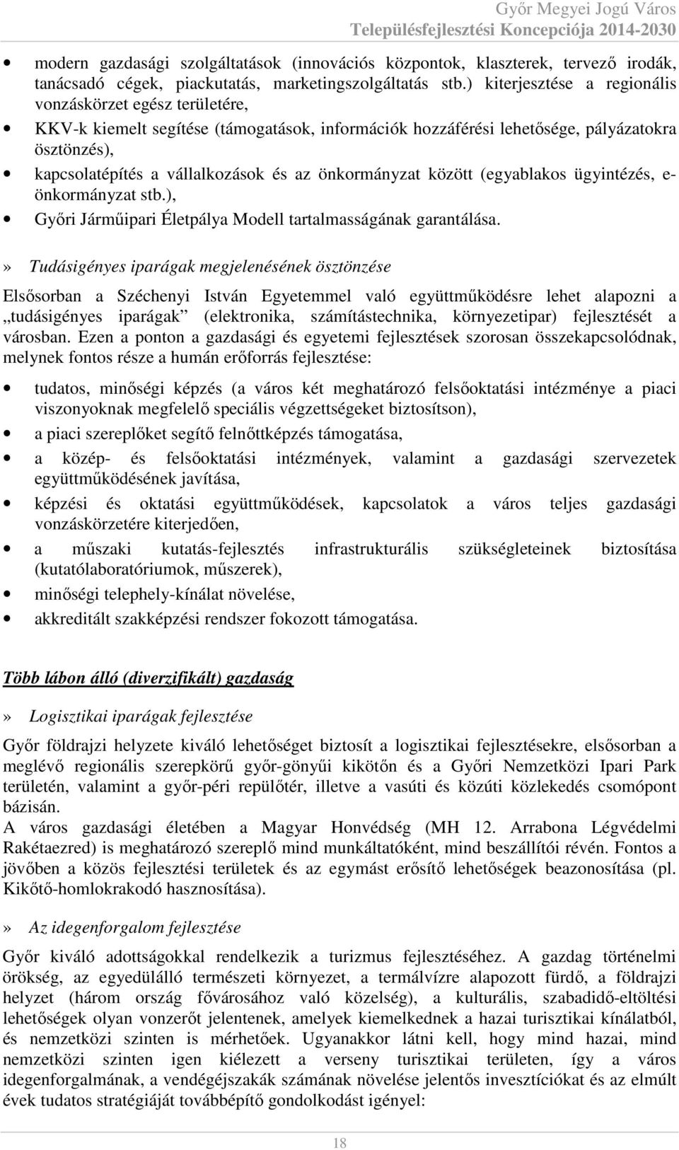 önkormányzat között (egyablakos ügyintézés, e- önkormányzat stb.), Győri Járműipari Életpálya Modell tartalmasságának garantálása.