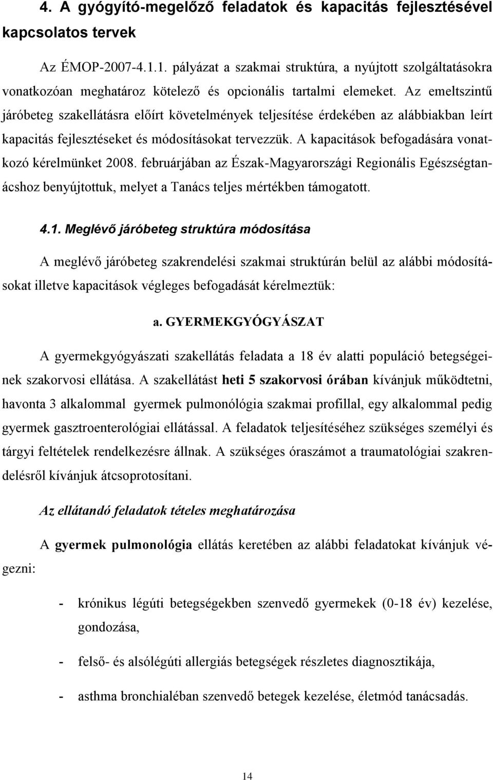 Az emeltszintű járóbeteg szakellátásra előírt követelmények teljesítése érdekében az alábbiakban leírt kapacitás fejlesztéseket és módosításokat tervezzük.