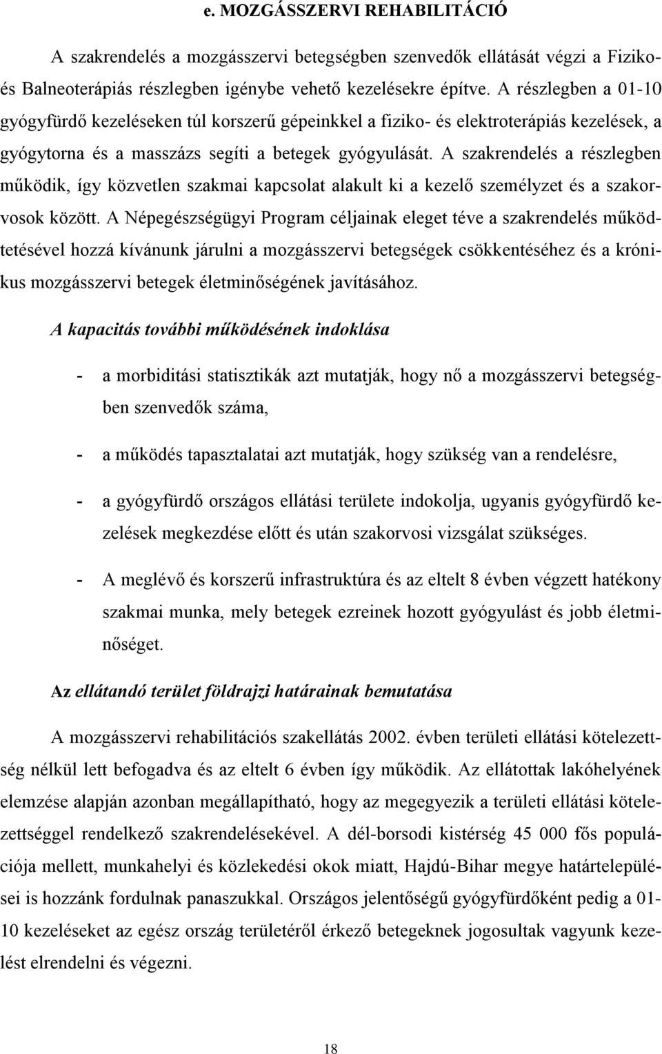 A szakrendelés a részlegben működik, így közvetlen szakmai kapcsolat alakult ki a kezelő személyzet és a szakorvosok között.