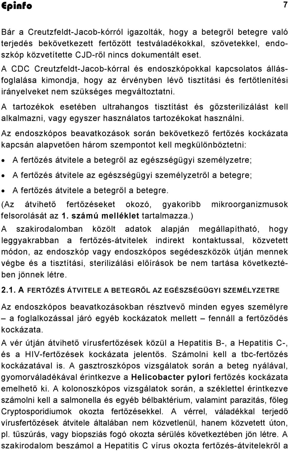 A tartozékok esetében ultrahangos tisztítást és gőzsterilizálást kell alkalmazni, vagy egyszer használatos tartozékokat használni.