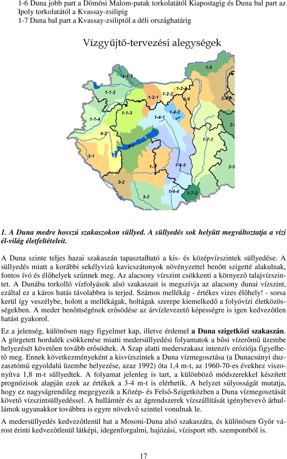 A Duna szinte teljes hazai szakaszán tapasztalható a kis- és középvízszintek süllyedése.