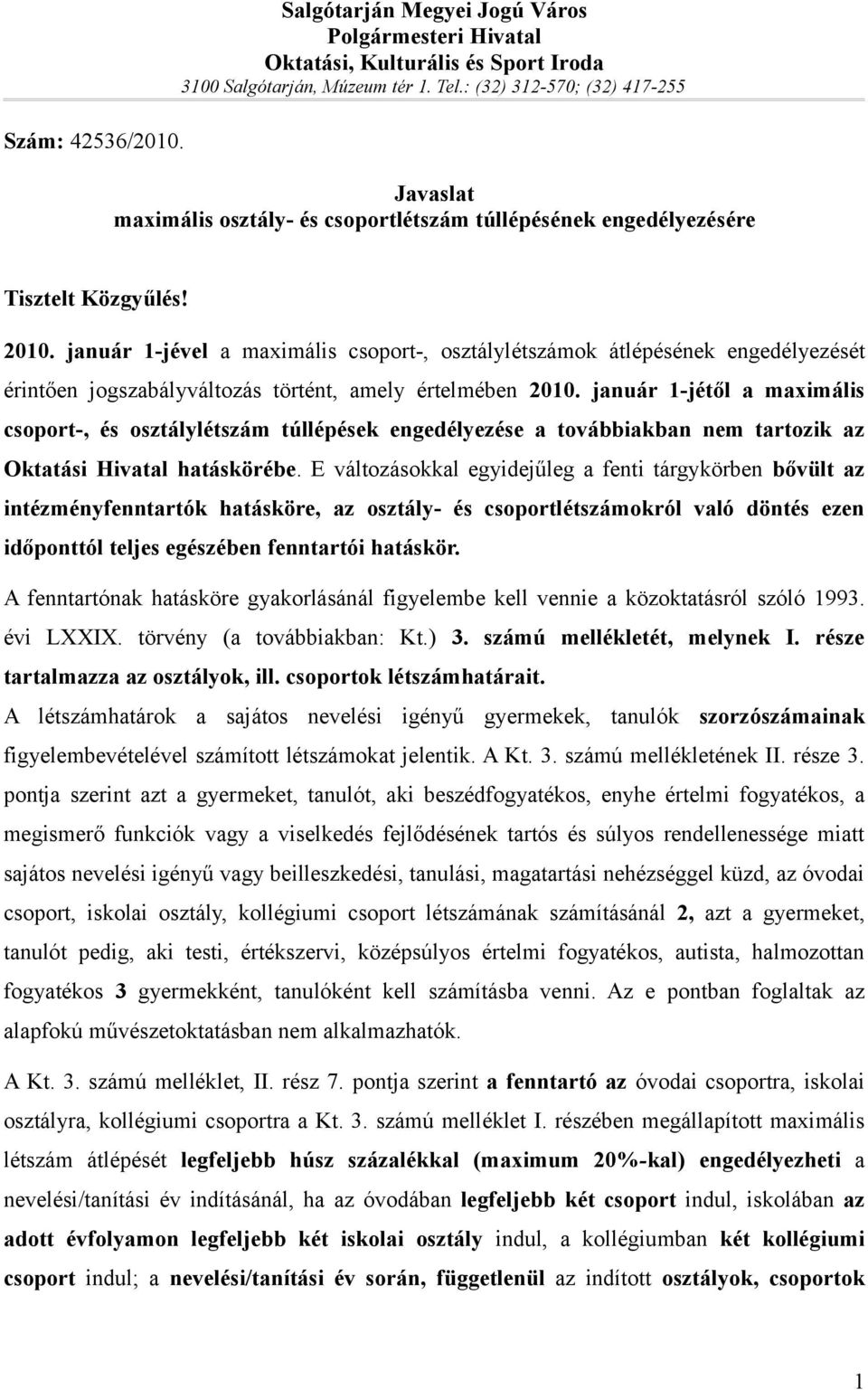 január 1-jével a maximális csoport-, osztálylétszámok átlépésének engedélyezését érintően jogszabályváltozás történt, amely értelmében 2010.