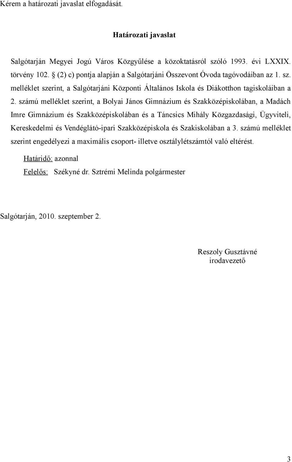 számú melléklet szerint, a Bolyai János Gimnázium és Szakközépiskolában, a Madách Imre Gimnázium és Szakközépiskolában és a Táncsics Mihály Közgazdasági, Ügyviteli, Kereskedelmi és Vendéglátó-ipari