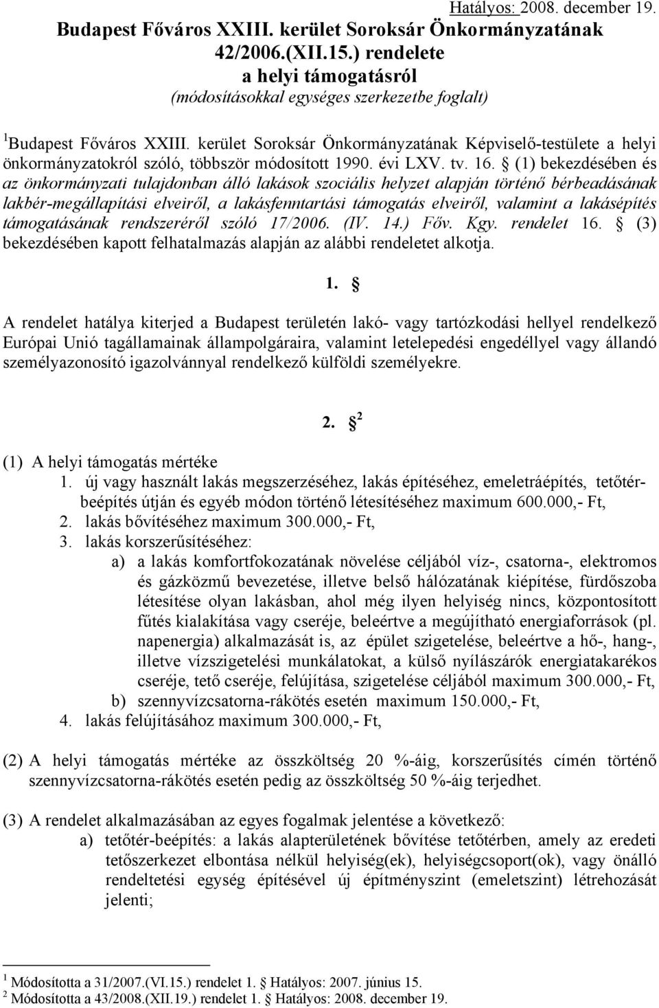 kerület Soroksár Önkormányzatának Képviselő-testülete a helyi önkormányzatokról szóló, többször módosított 1990. évi LXV. tv. 16.