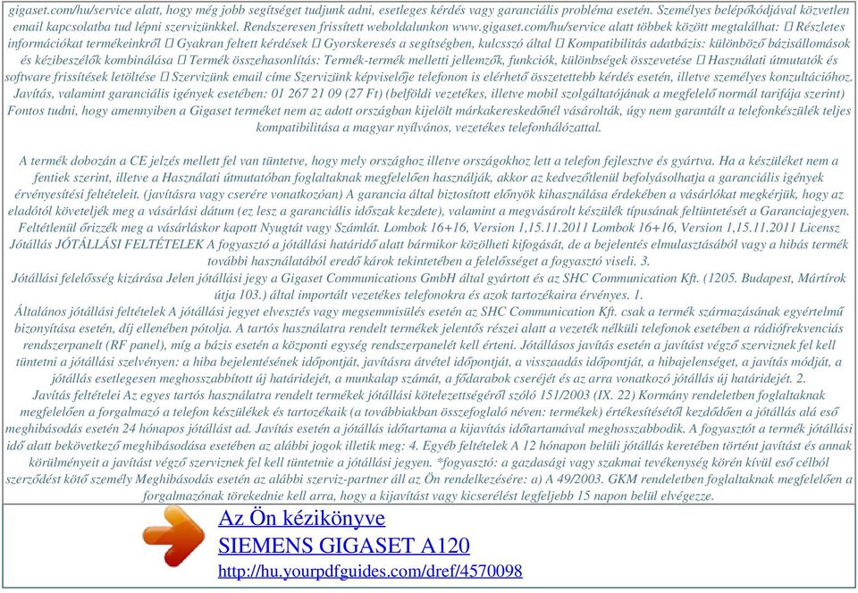 com/hu/service alatt többek között megtalálhat: Részletes információkat termékeinkről Gyakran feltett kérdések Gyorskeresés a segítségben, kulcsszó által Kompatibilitás adatbázis: különböző