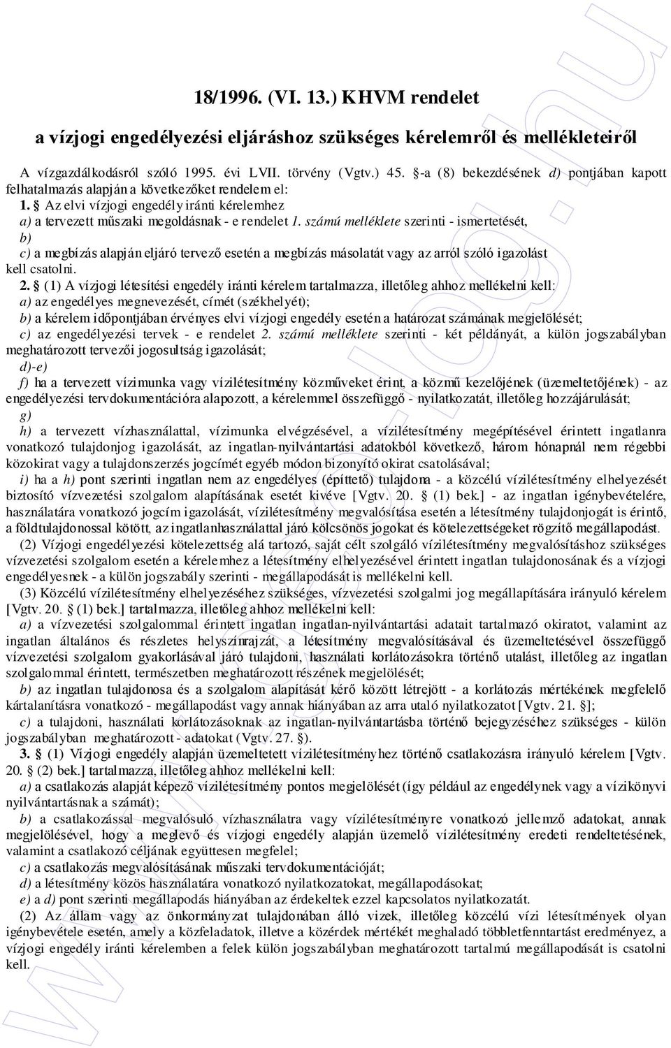 számú melléklete szerinti - ismertetését, b) c) a megbízás alapján eljáró tervezı esetén a megbízás másolatát vagy az arról szóló igazolást kell csatolni. 2.