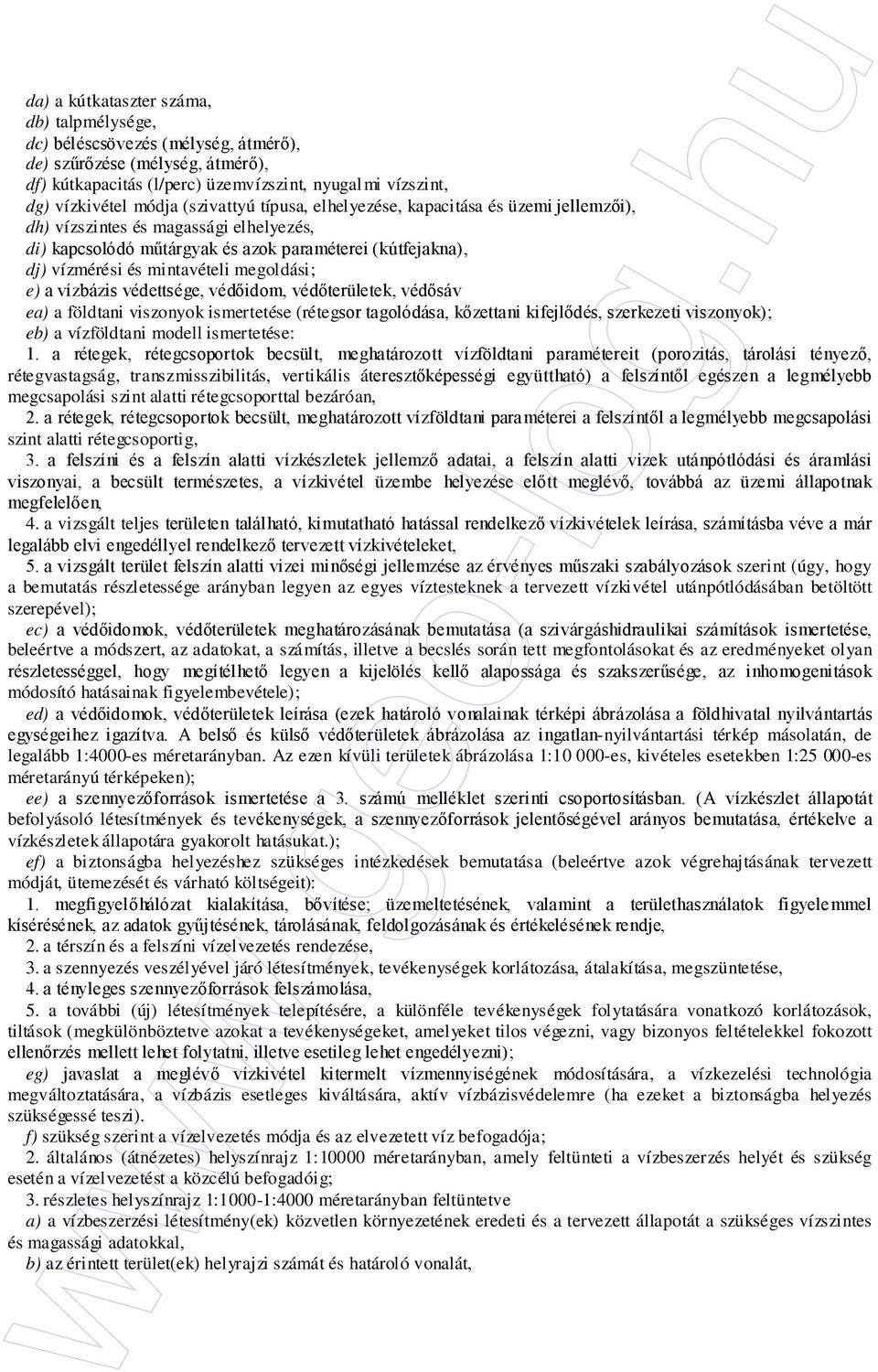 megoldási; e) a vízbázis védettsége, védıidom, védıterületek, védısáv ea) a földtani viszonyok ismertetése (rétegsor tagolódása, kızettani kifejlıdés, szerkezeti viszonyok); eb) a vízföldtani modell