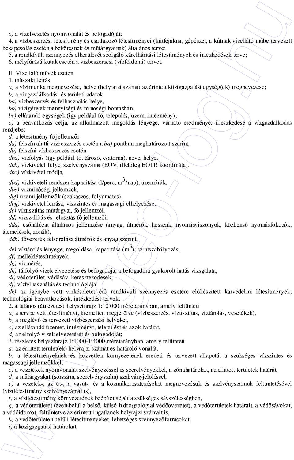 a rendkívüli szennyezés elkerülését szolgáló kárelhárítási létesítmények és intézkedések terve; 6. mélyfúrású kutak esetén a vízbeszerzési (vízföldtani) tervet. II.