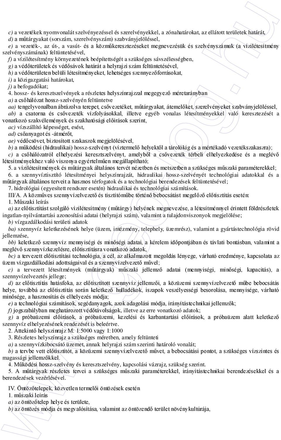 a védıterületek és védısávok határát a helyrajzi szám feltüntetésével, h) a védıterületen belüli létesítményeket, lehetséges szennyezıforrásokat, i) a közigazgatási határokat, j) a befogadókat; 4.