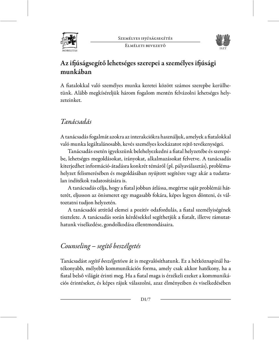 Tanácsadás A tanácsadás fogalmát azokra az interakciókra használjuk, amelyek a fiatalokkal való munka legáltalánosabb, kevés személyes kockázatot rejtő tevékenységei.