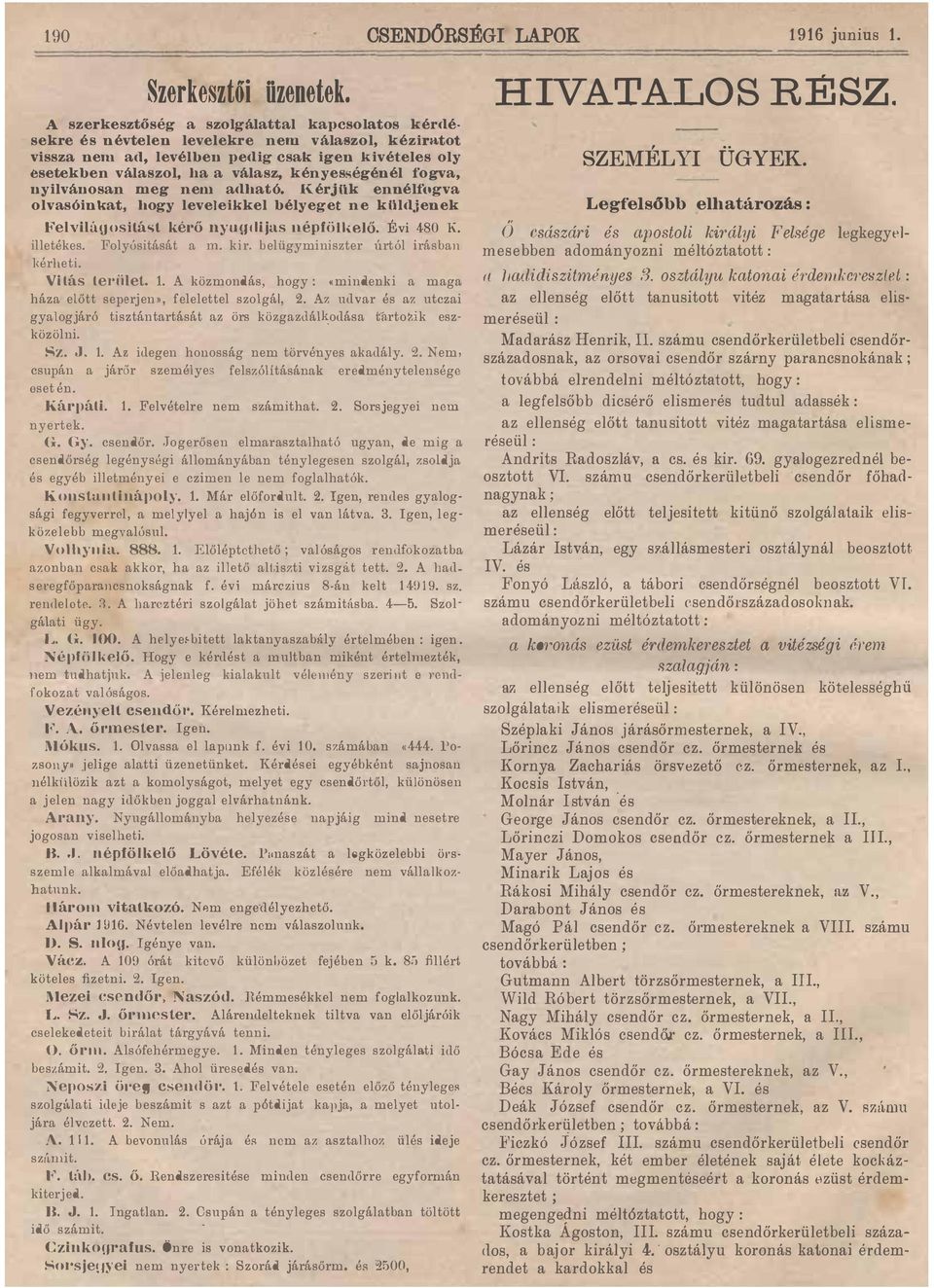 kényességénél fogva, nyilvánosan meg nem adható. RérjUk ennélfogva olvasóinkat, hogy levejeikkel bélyeget ne kuldjenek }i' elvilágositást kérő nyuy!1ijas nép[öll,elő. É vi 480 K. illetékes.