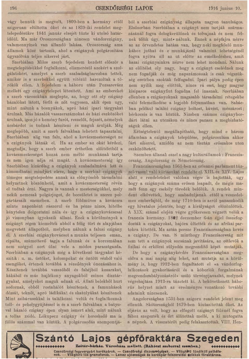 Ma már Oroszországban nincsen vándorczigány, valamennyinek van állandó lakása. Oroszország ama államok közé tartozik, ahol a czigányok polgárositása úgyszólván teljes sikerrel járt.