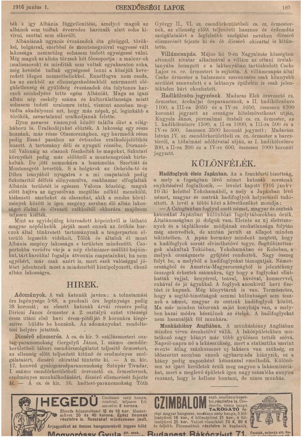 Még maguk az albán törzsek két főcsoportja a malcur ok (malisszorok) és mirditák sem voltak egyakaraton soha, még kevésbé tudtak egységessé lenni a közéjük keve redett idegen nemzetbeliekkel.