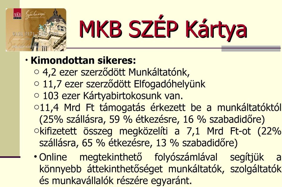 o11,4 Mrd Ft támogatás érkezett be a munkáltatóktól (25% szállásra, 59 % étkezésre, 16 % szabadidőre) okifizetett