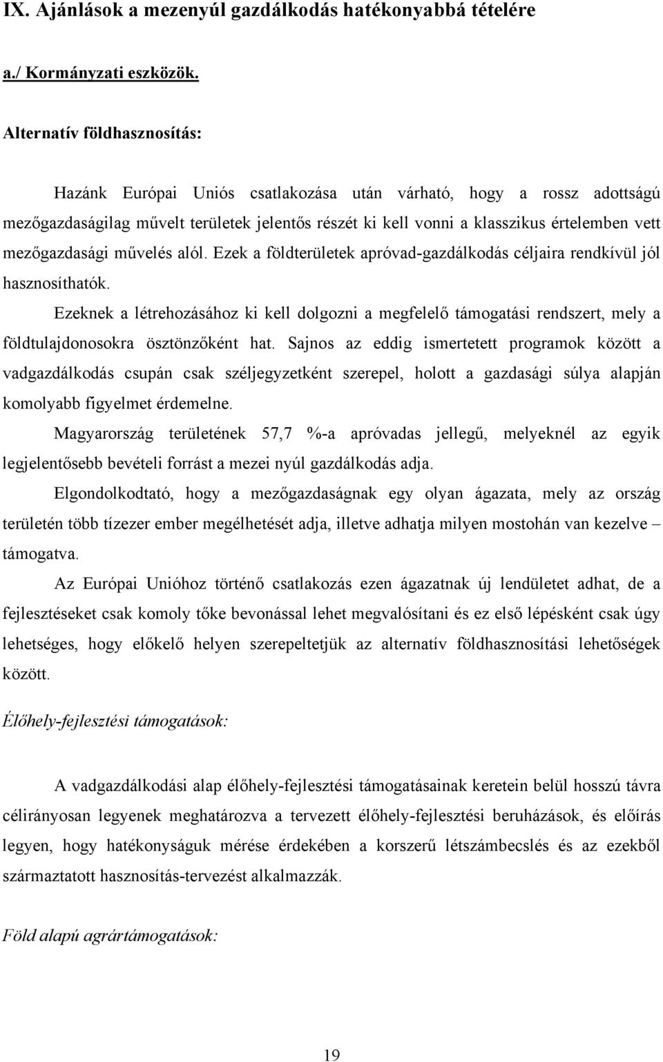 mezőgazdasági művelés alól. Ezek a földterületek apróvad-gazdálkodás céljaira rendkívül jól hasznosíthatók.