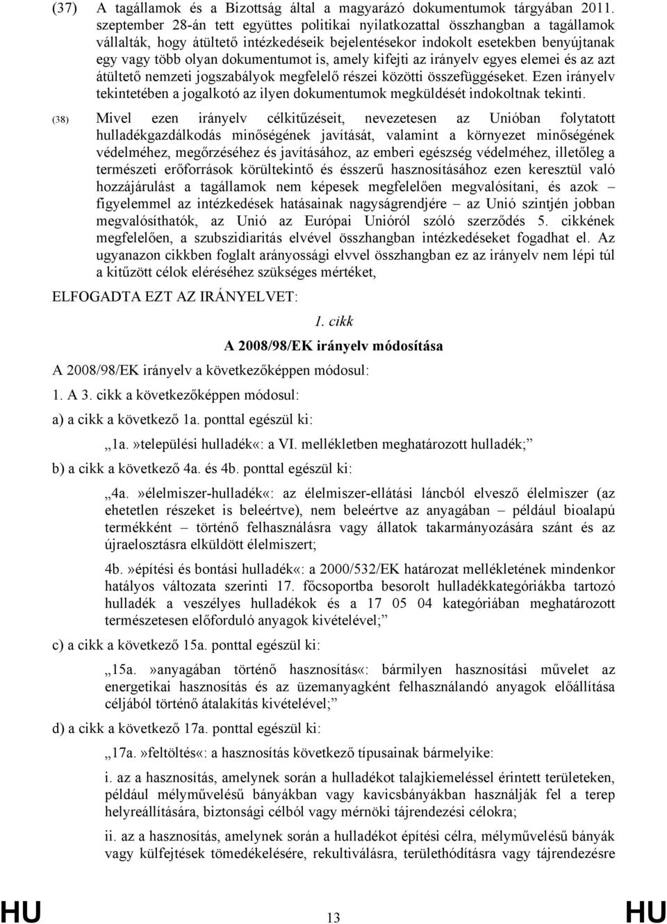 is, amely kifejti az irányelv egyes elemei és az azt átültető nemzeti jogszabályok megfelelő részei közötti összefüggéseket.