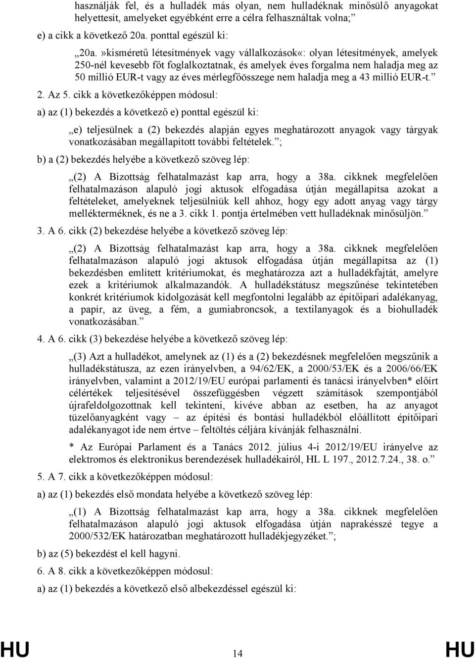 mérlegfőösszege nem haladja meg a 43 millió EUR-t. 2. Az 5.