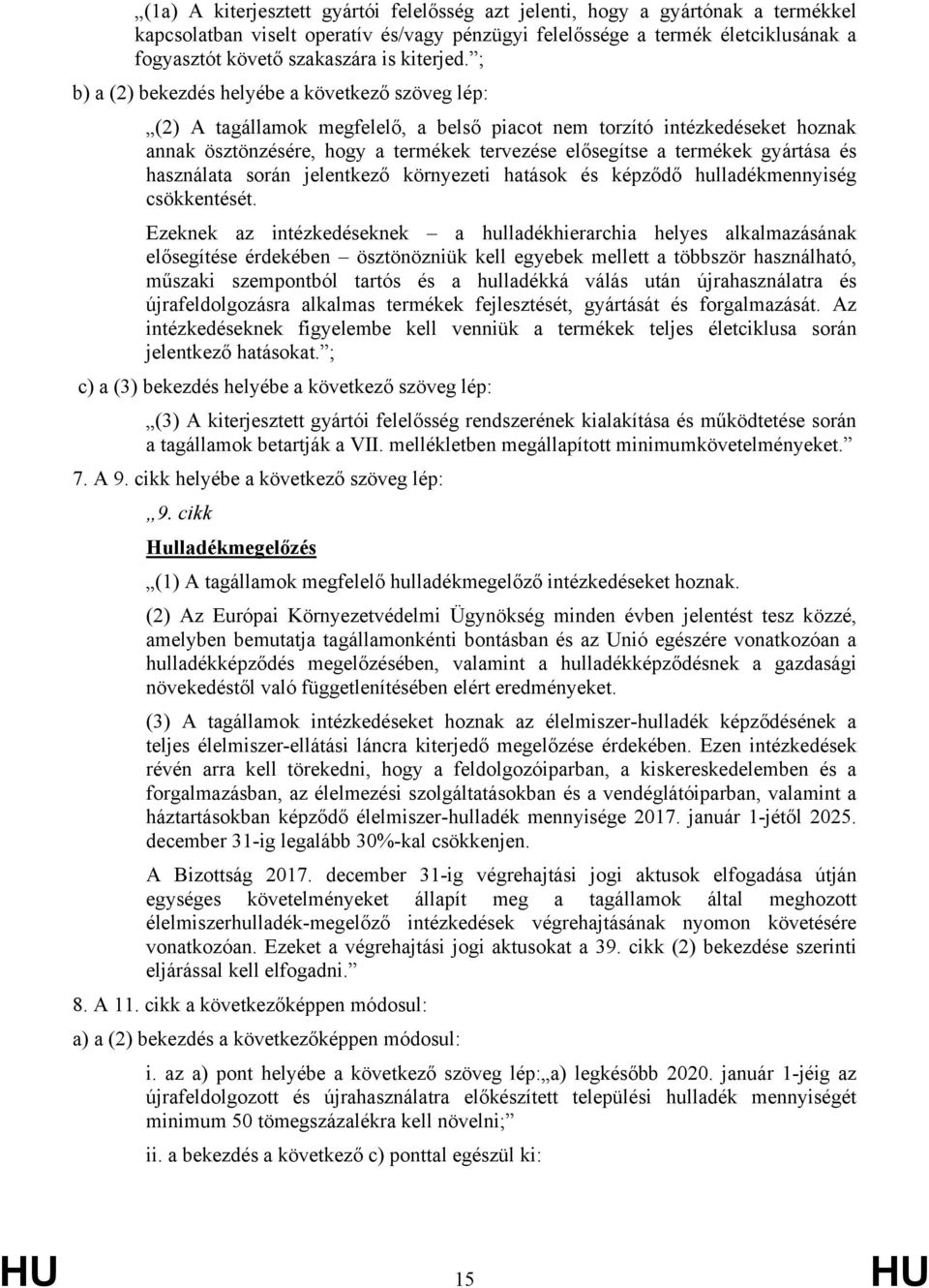 ; b) a (2) bekezdés helyébe a következő szöveg lép: (2) A tagállamok megfelelő, a belső piacot nem torzító intézkedéseket hoznak annak ösztönzésére, hogy a termékek tervezése elősegítse a termékek