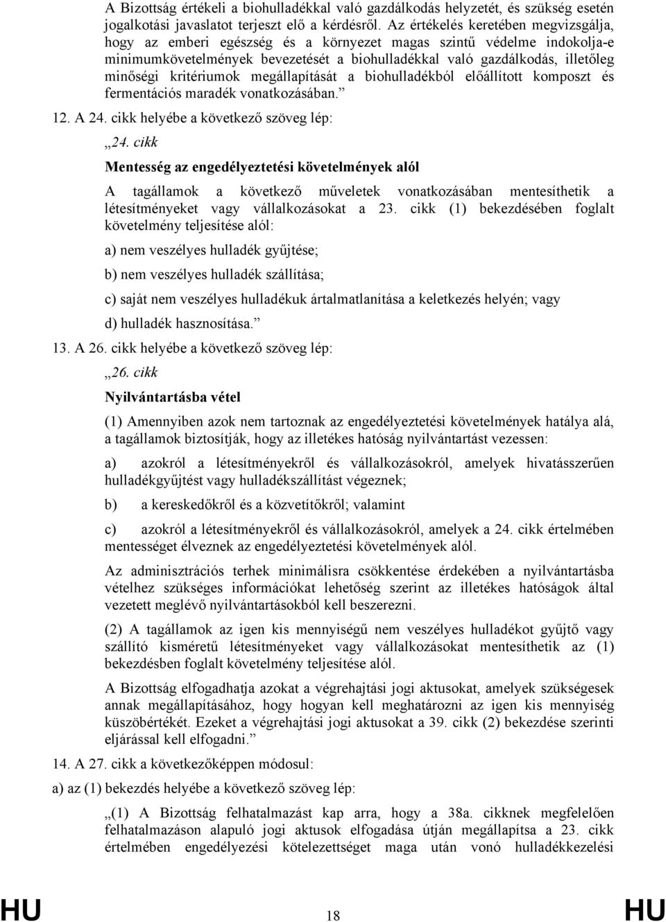 kritériumok megállapítását a biohulladékból előállított komposzt és fermentációs maradék vonatkozásában. 12. A 24. cikk helyébe a következő szöveg lép: 24.