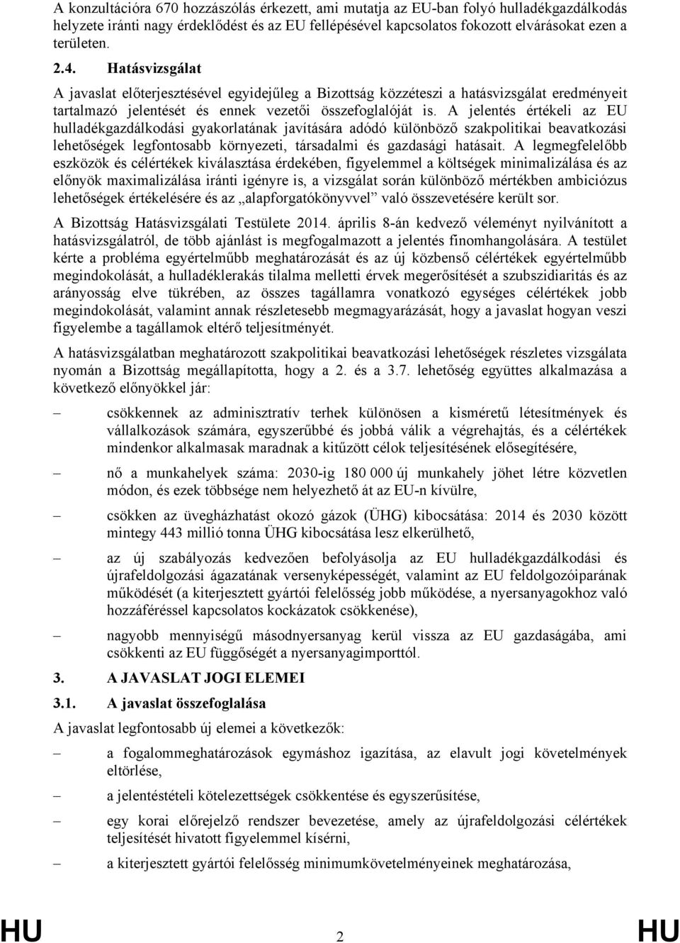 A jelentés értékeli az EU hulladékgazdálkodási gyakorlatának javítására adódó különböző szakpolitikai beavatkozási lehetőségek legfontosabb környezeti, társadalmi és gazdasági hatásait.