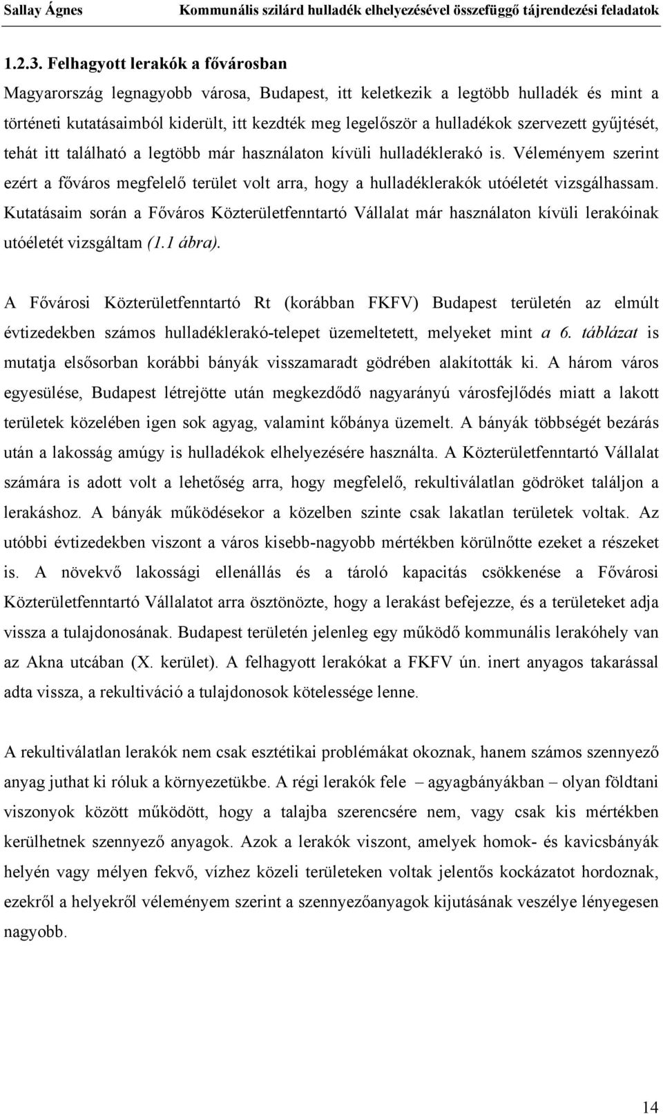 szervezett gyűjtését, tehát itt található a legtöbb már használaton kívüli hulladéklerakó is.