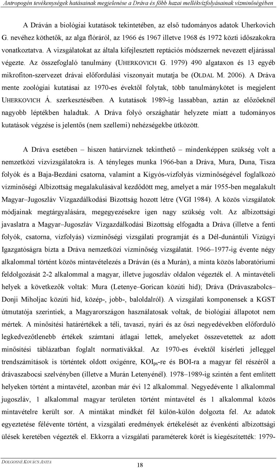 1979) 490 algataxon és 13 egyéb mikrofiton-szervezet drávai előfordulási viszonyait mutatja be (OLDAL M. 2006).